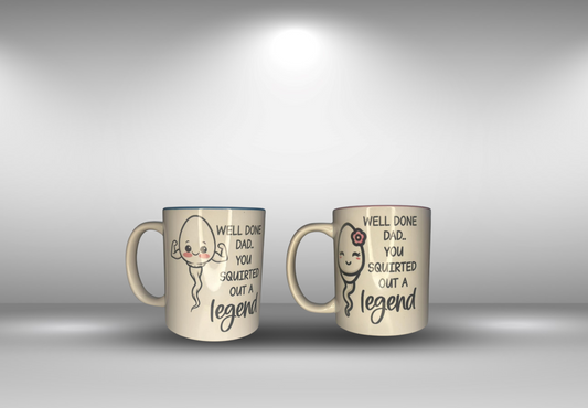 11oz Ceramic Mug Well Done Dad You Have Squirted Out A Legend Design