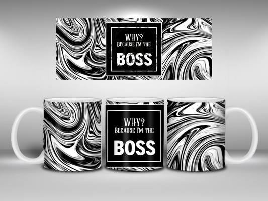 11oz Ceramic Mug With Why? Because I'm The Boss Design